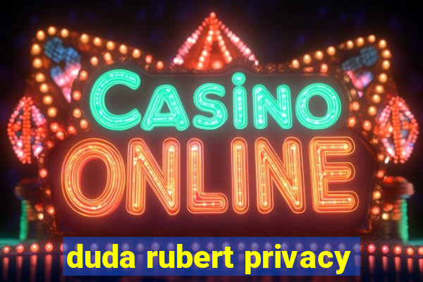 duda rubert privacy